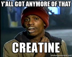 Creatine!! What, Why, How